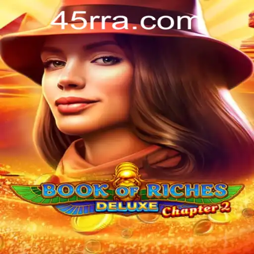 Exploring Book of Riches Deluxe Chapter 2: An Engaging Gaming Experience with 45RR.com